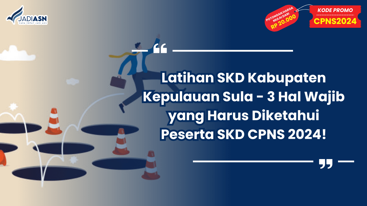 Latihan SKD Kabupaten Kepulauan Sula - 3 Hal Wajib yang Harus Diketahui Peserta SKD CPNS 2024!
