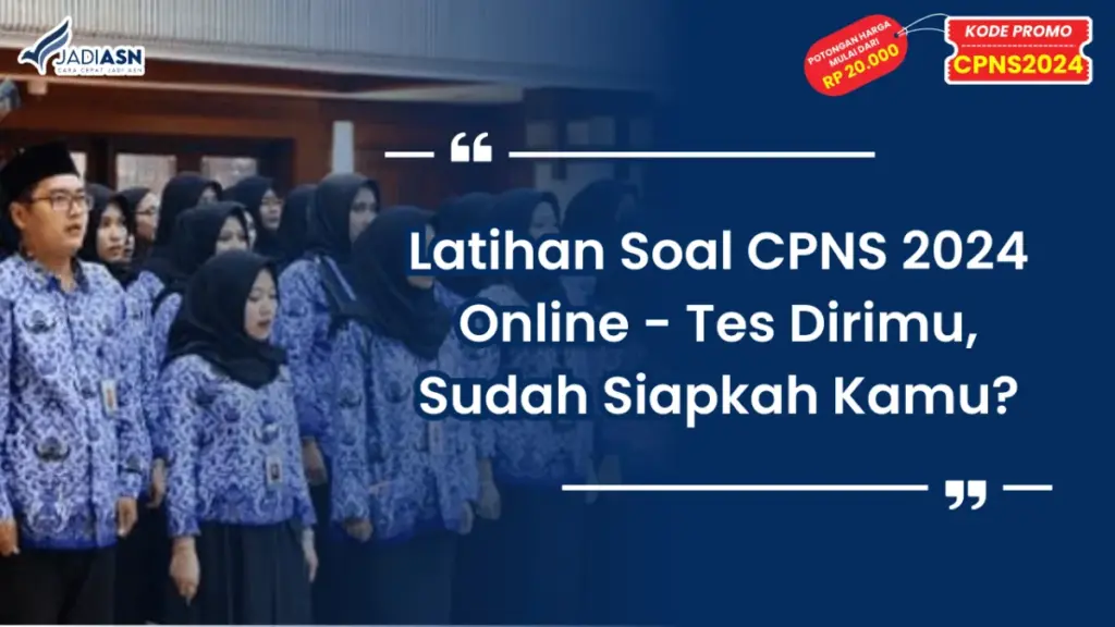Latihan Soal CPNS 2024 Online - Tes Dirimu, Sudah Siapkah Kamu?