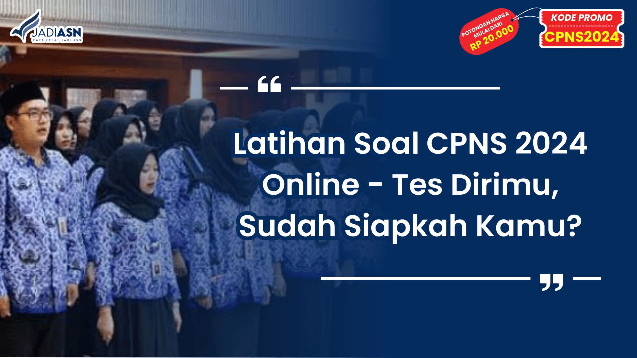 Latihan Soal CPNS 2024 Online - Tes Dirimu, Sudah Siapkah Kamu?