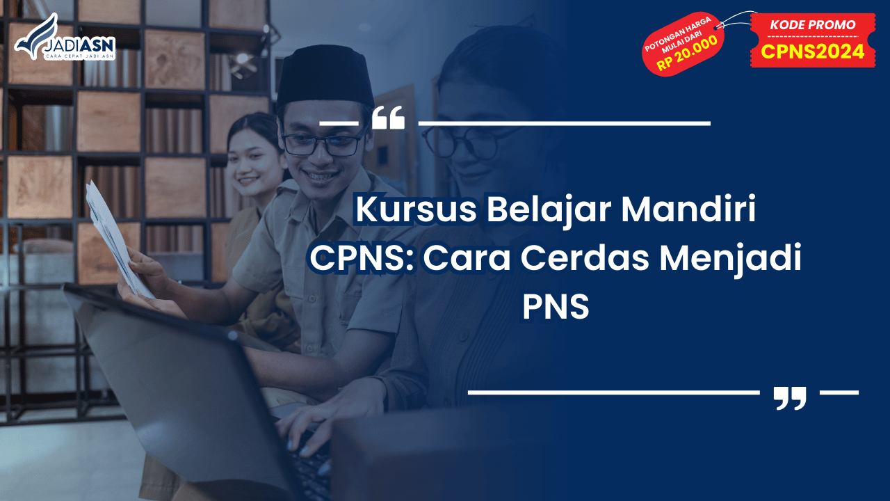 Kursus Belajar Mandiri CPNS: Cara Cerdas Menjadi PNS