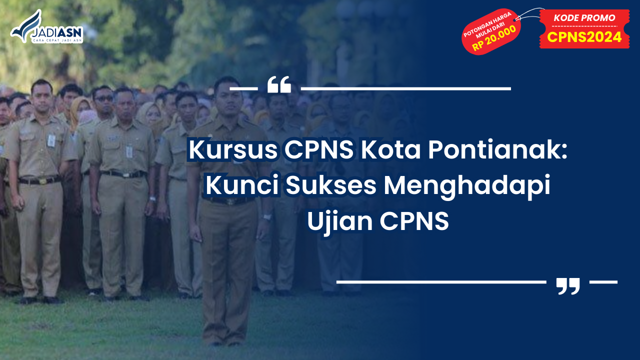 Kursus CPNS Kota Pontianak: Kunci Sukses Menghadapi Ujian CPNS