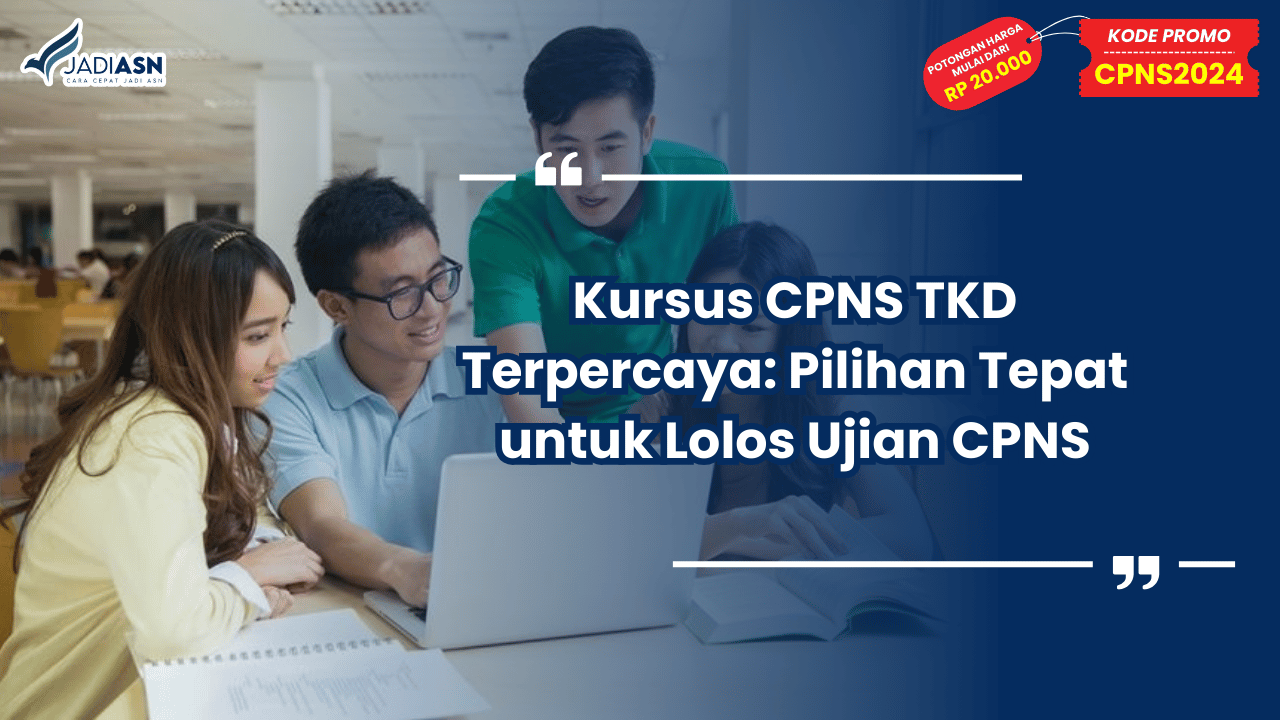 Kursus CPNS TKD Terpercaya: Pilihan Tepat untuk Lolos Ujian CPNS