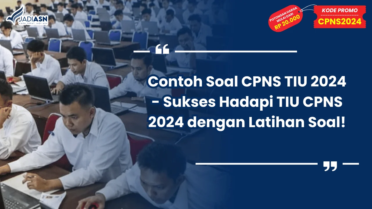 Contoh Soal CPNS TIU 2024 - Sukses Hadapi TIU CPNS 2024 dengan Latihan Soal!