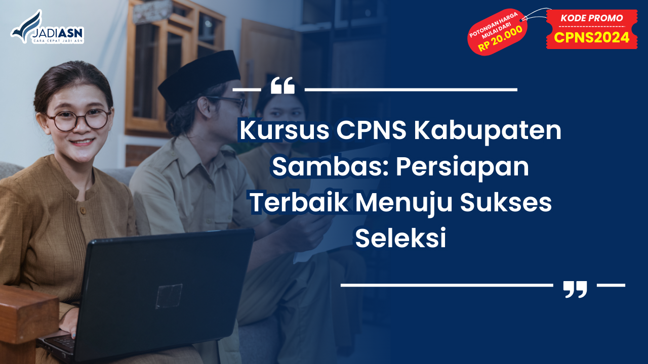 Kursus CPNS Kabupaten Sambas: Persiapan Terbaik Menuju Sukses Seleksi
