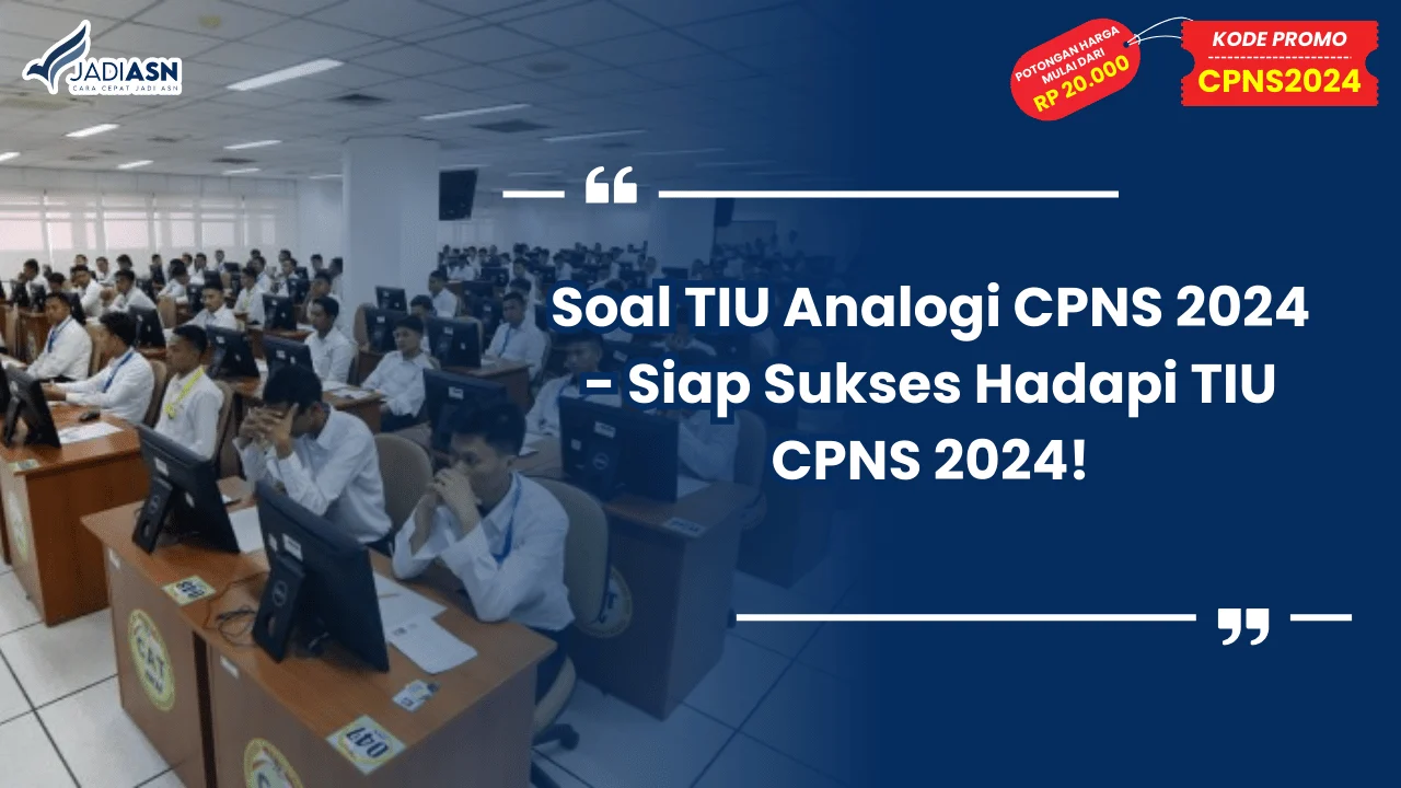 Soal TIU Analogi CPNS 2024 - Siap Sukses Hadapi TIU CPNS 2024!