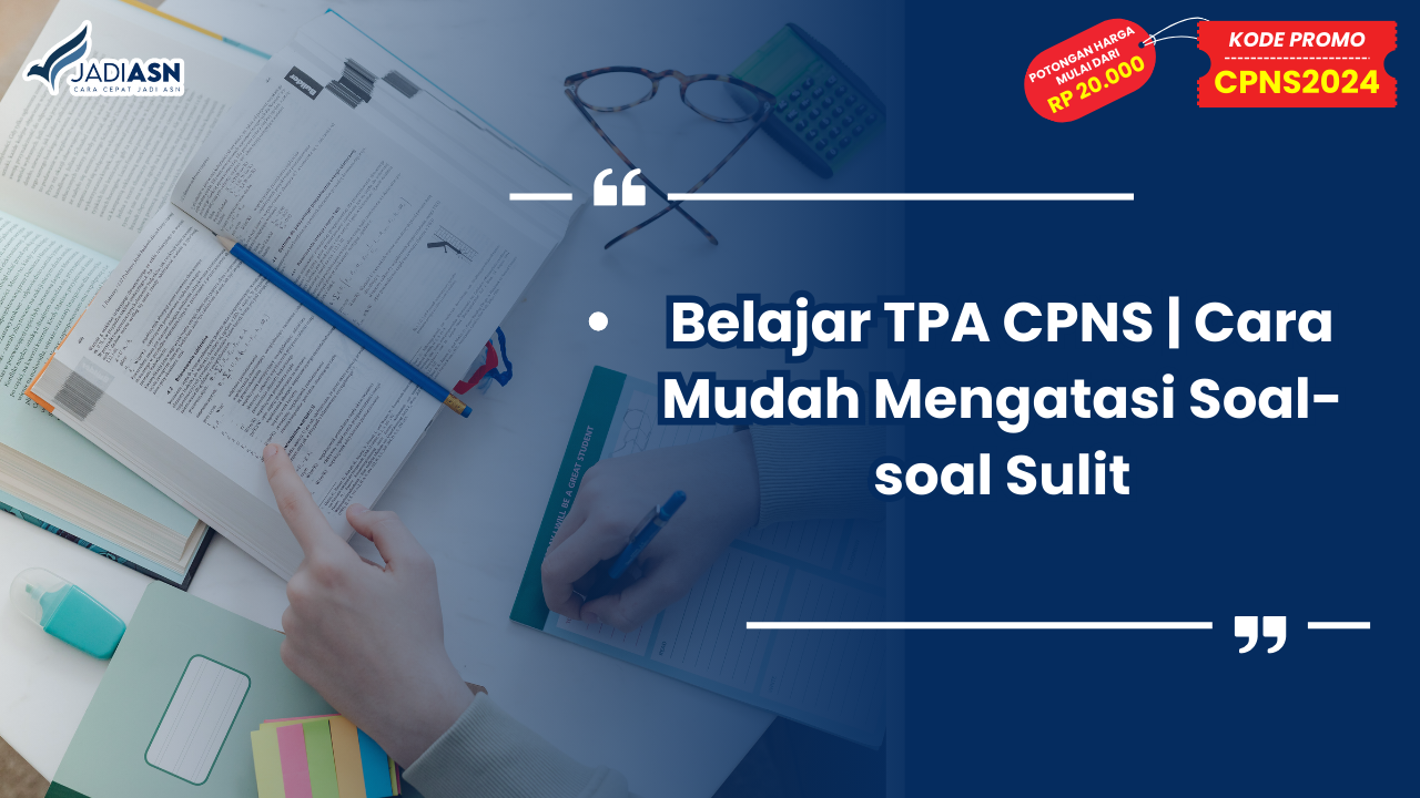 Belajar TPA CPNS Cara Mudah Mengatasi Soal-soal Sulit