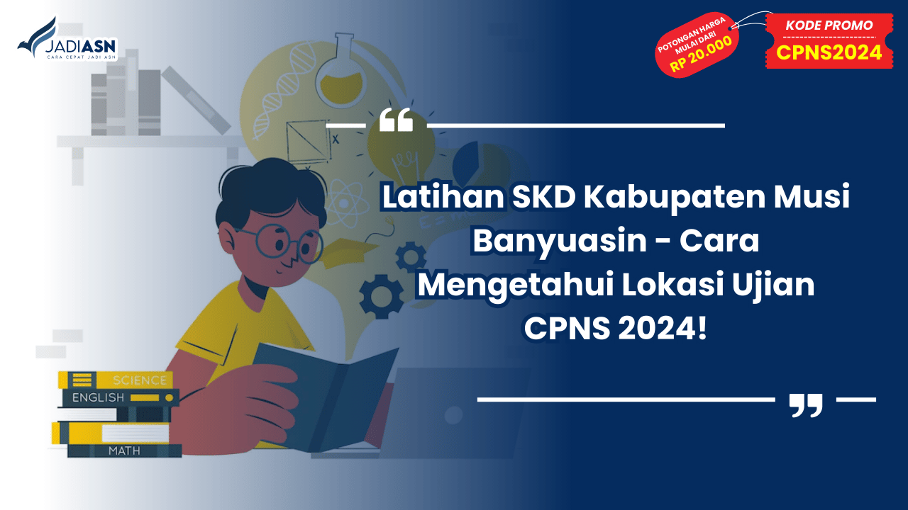 Latihan SKD Kabupaten Musi Banyuasin - Cara Mengetahui Lokasi Ujian CPNS 2024!
