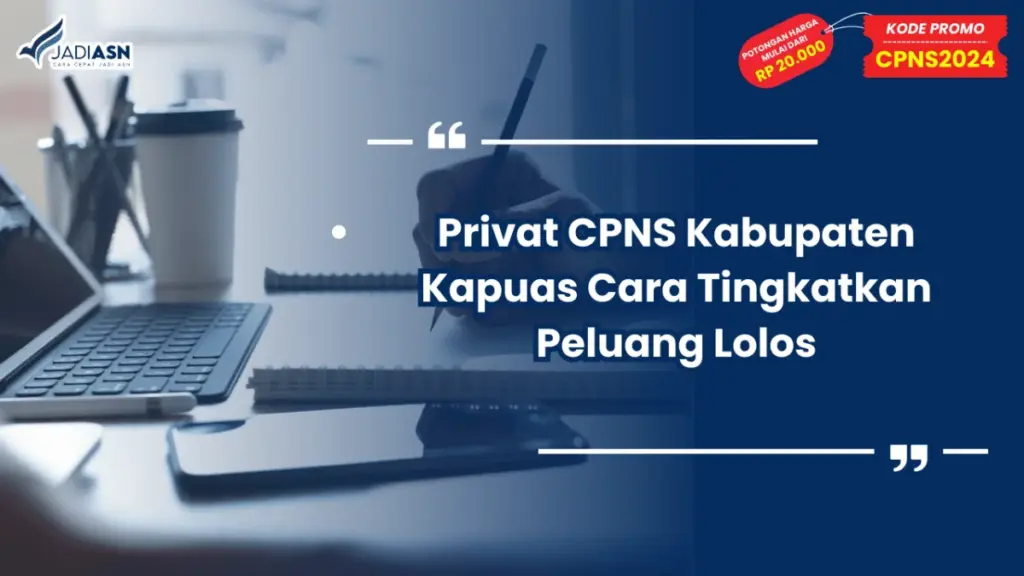 Privat CPNS Kabupaten Kapuas Cara Tingkatkan Peluang Lolos