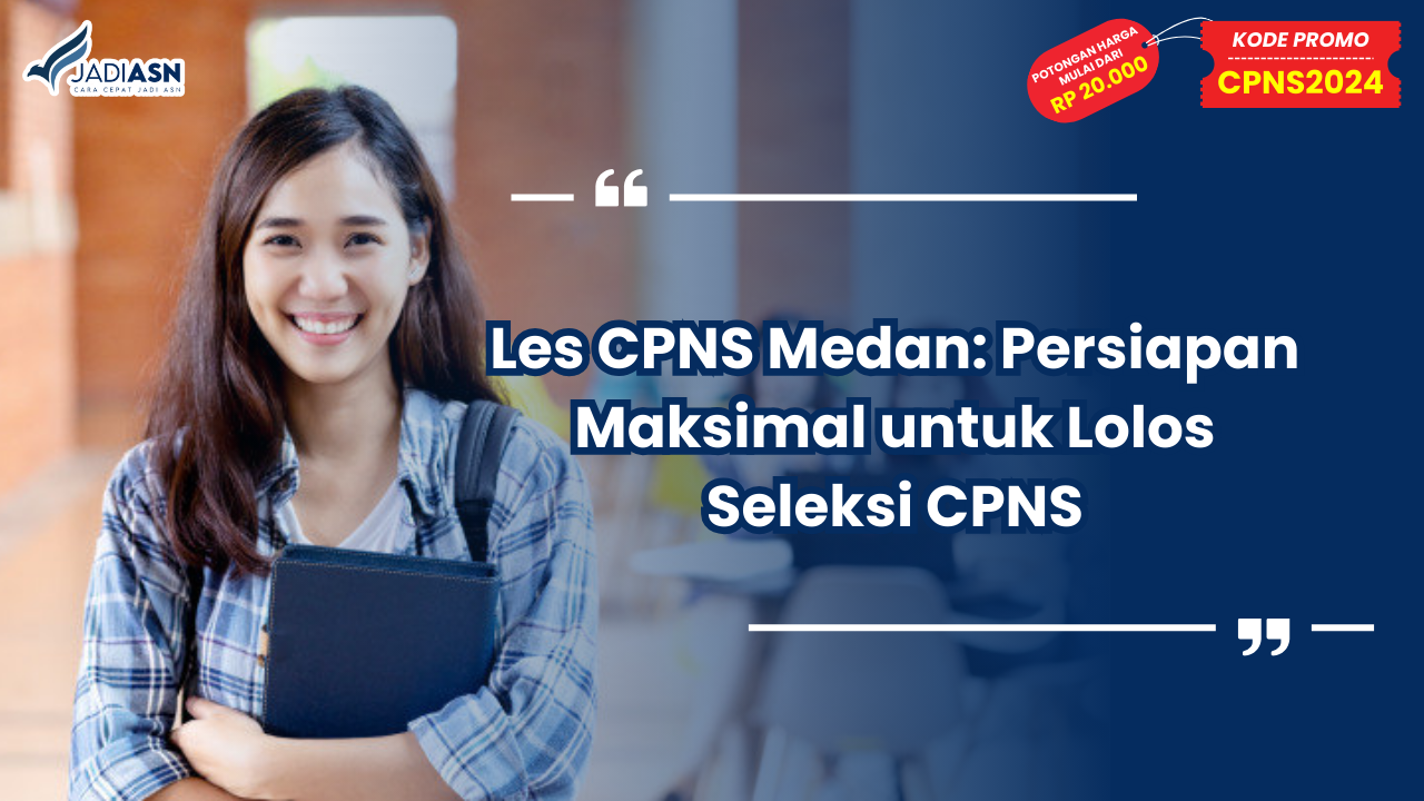 Les CPNS Medan: Persiapan Maksimal untuk Lolos Seleksi CPNS