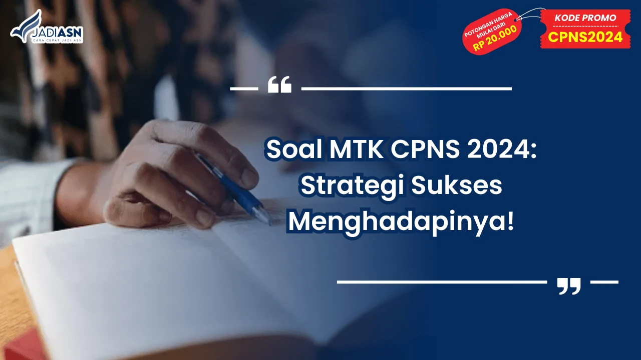 Soal MTK CPNS 2024: Strategi Sukses Menghadapinya!