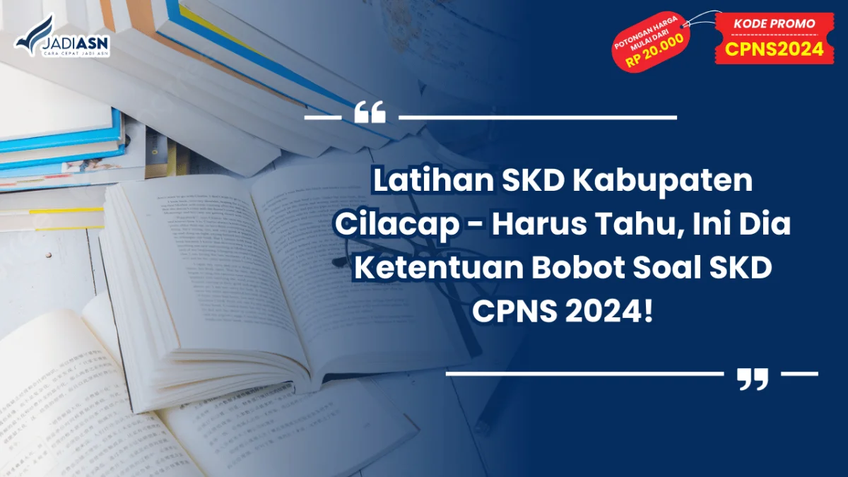 Latihan SKD Kabupaten Cilacap - Harus Tahu, Ini Dia Ketentuan Bobot Soal SKD CPNS 2024!