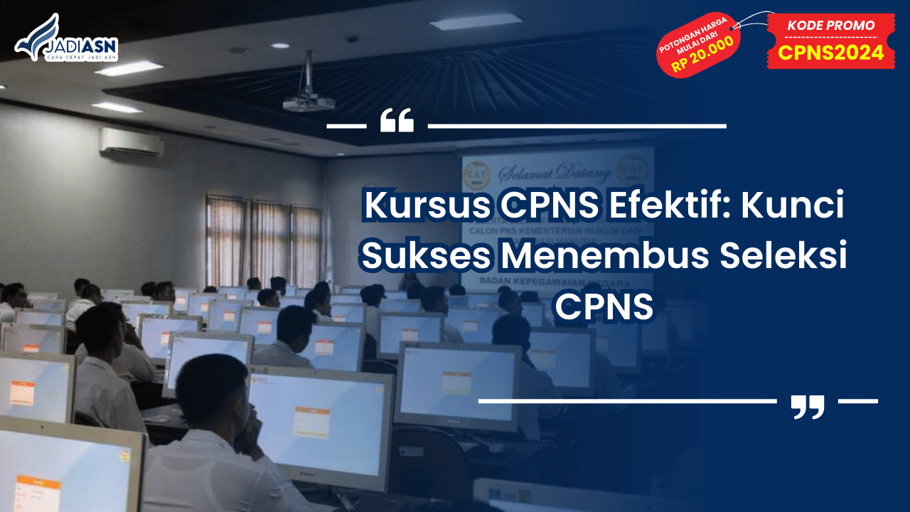 Kursus CPNS Efektif: Kunci Sukses Menembus Seleksi CPNS