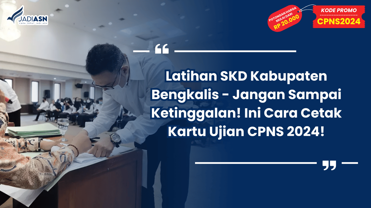 Latihan SKD Kabupaten Bengkalis - Jangan Sampai Ketinggalan! Ini Cara Cetak Kartu Ujian CPNS 2024!