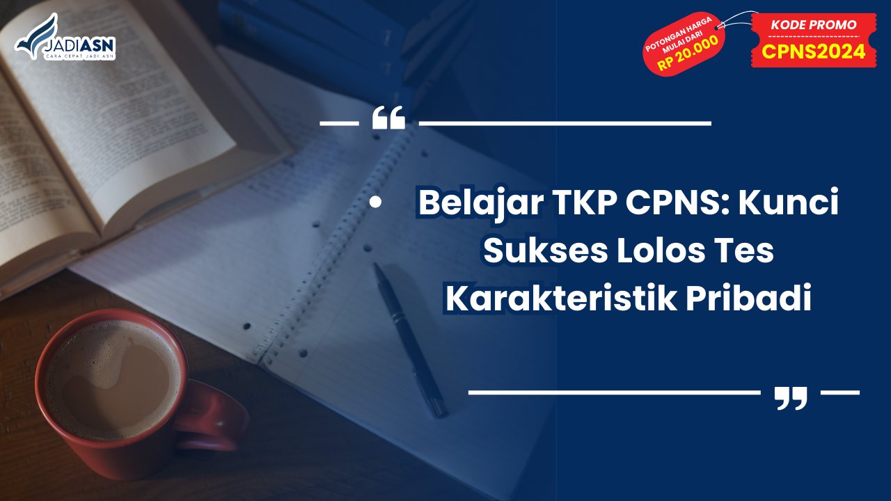 Belajar TKP CPNS Kunci Sukses Lolos Tes Karakteristik Pribadi