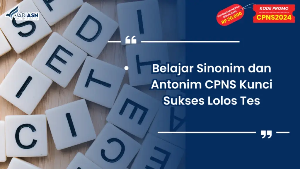 Belajar Sinonim dan Antonim CPNS Kunci Sukses Lolos Tes