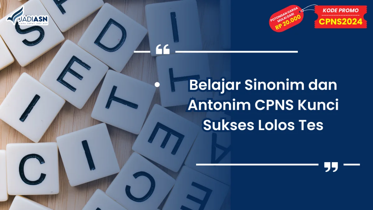 Belajar Sinonim dan Antonim CPNS Kunci Sukses Lolos Tes