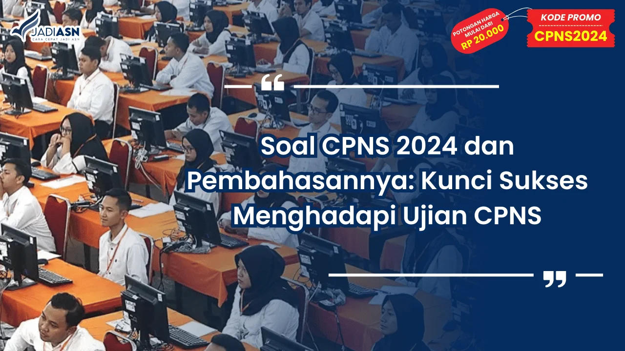 Soal CPNS 2024 dan Pembahasannya: Kunci Sukses Menghadapi Ujian CPNS