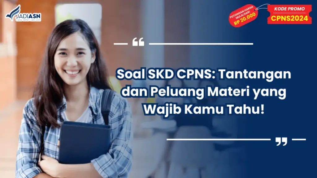 Soal SKD CPNS: Tantangan dan Peluang Materi yang Wajib Kamu Tahu!