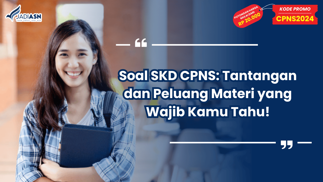 Soal SKD CPNS: Tantangan dan Peluang Materi yang Wajib Kamu Tahu!