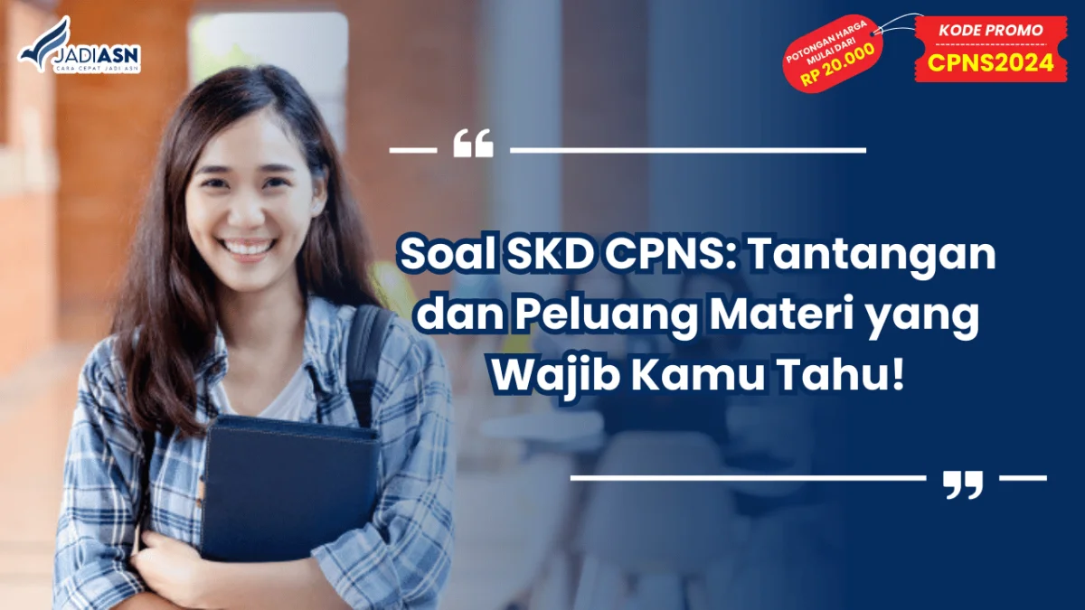 Soal SKD CPNS: Tantangan dan Peluang Materi yang Wajib Kamu Tahu!