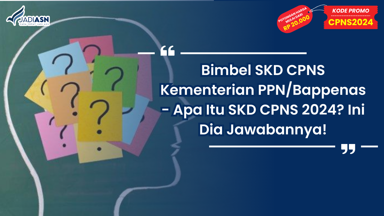 Bimbel SKD CPNS Kementerian PPN/Bappenas - Apa Itu SKD CPNS 2024? Ini Dia Jawabannya!