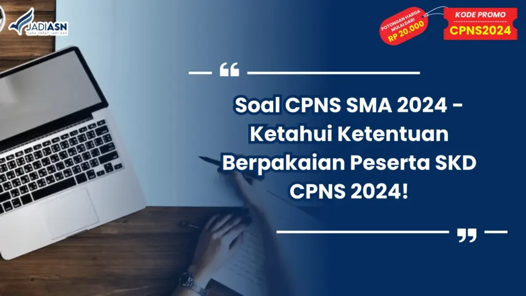 Soal CPNS SMA 2024 - Ketahui Ketentuan Berpakaian Peserta SKD CPNS 2024!