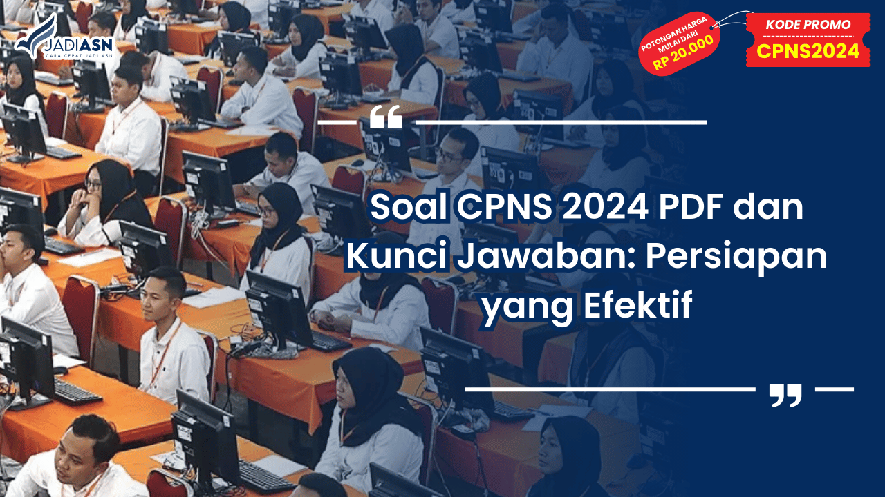 Soal CPNS 2024 PDF dan Kunci Jawaban: Persiapan yang Efektif