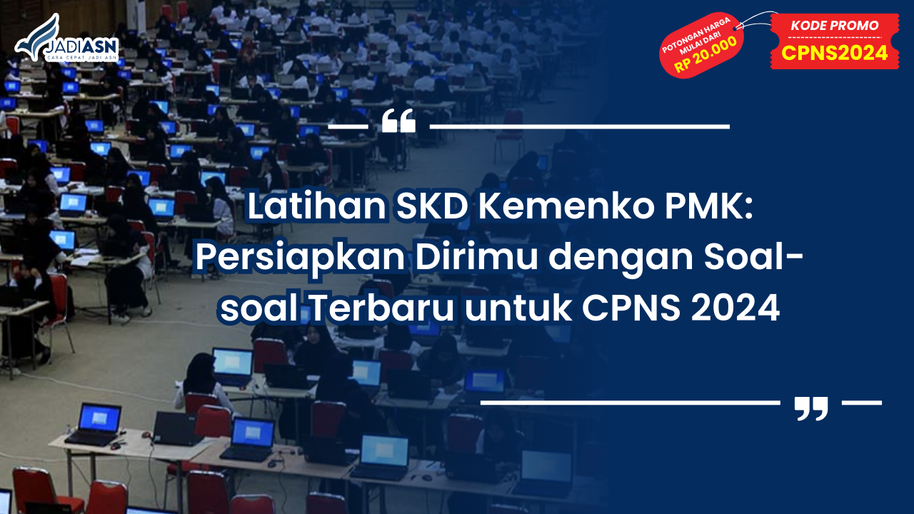 Latihan SKD Kemenko PMK: Persiapkan Dirimu dengan Soal-soal Terbaru untuk CPNS 2024