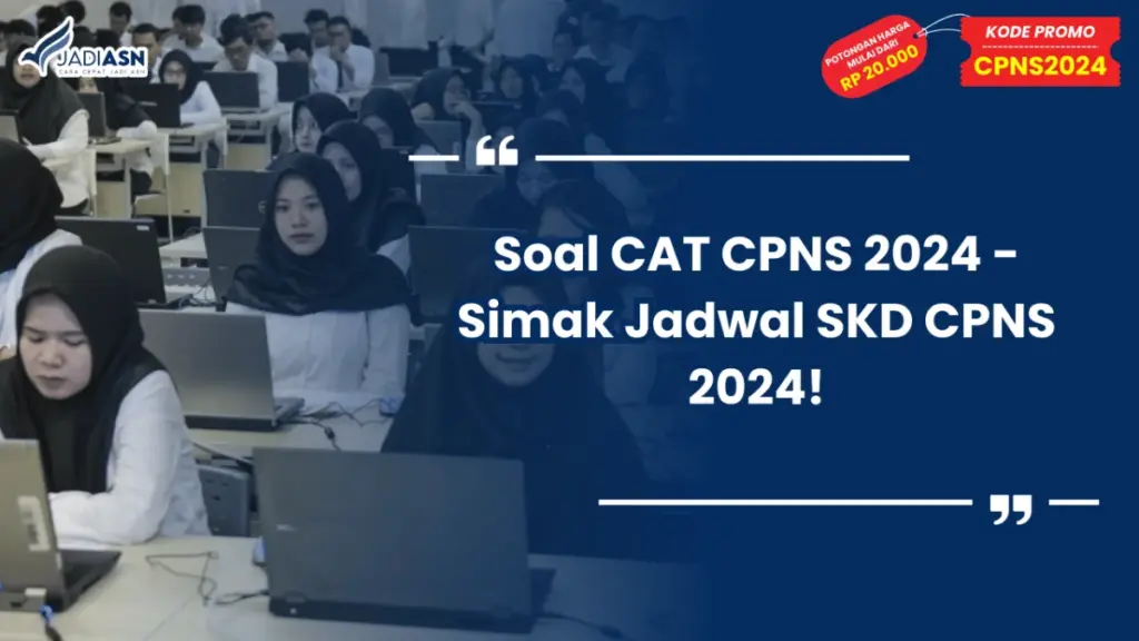 Soal CAT CPNS 2024 - Simak Jadwal SKD CPNS 2024!