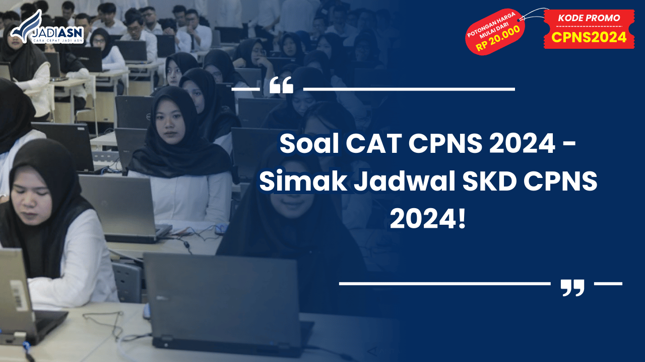 Soal CAT CPNS 2024 - Simak Jadwal SKD CPNS 2024!