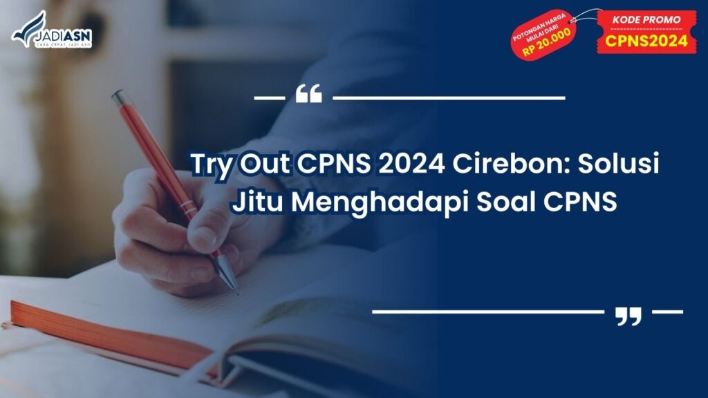 Try Out CPNS 2024 Cirebon: Solusi Jitu Menghadapi Soal CPNS