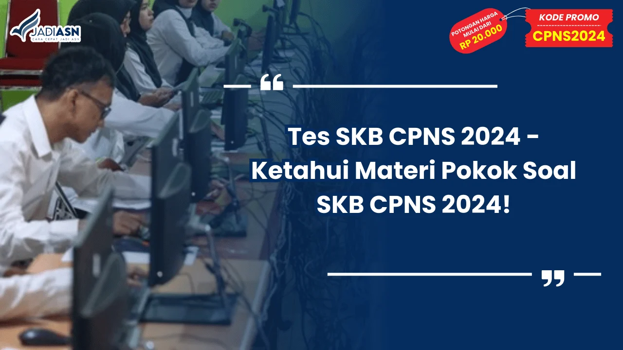 Tes SKB CPNS 2024 - Ketahui Materi Pokok Soal SKB CPNS 2024!