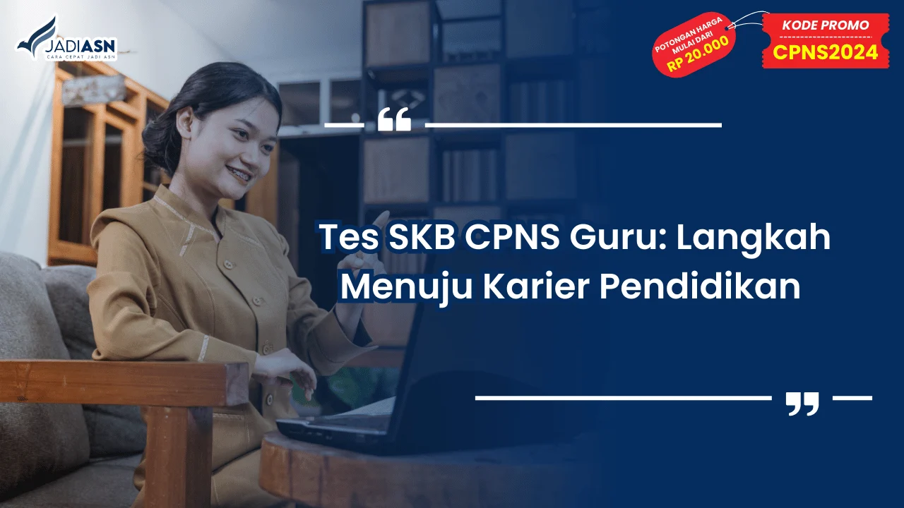 Tes SKB CPNS Guru: Langkah Menuju Karier Pendidikan