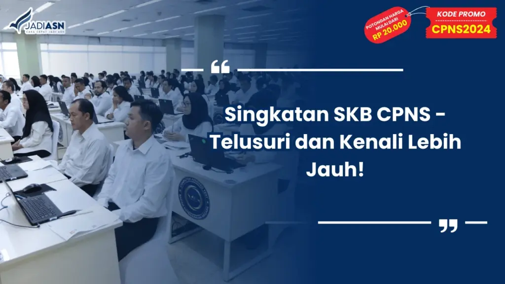 Singkatan SKB CPNS - Telusuri dan Kenali Lebih Jauh!