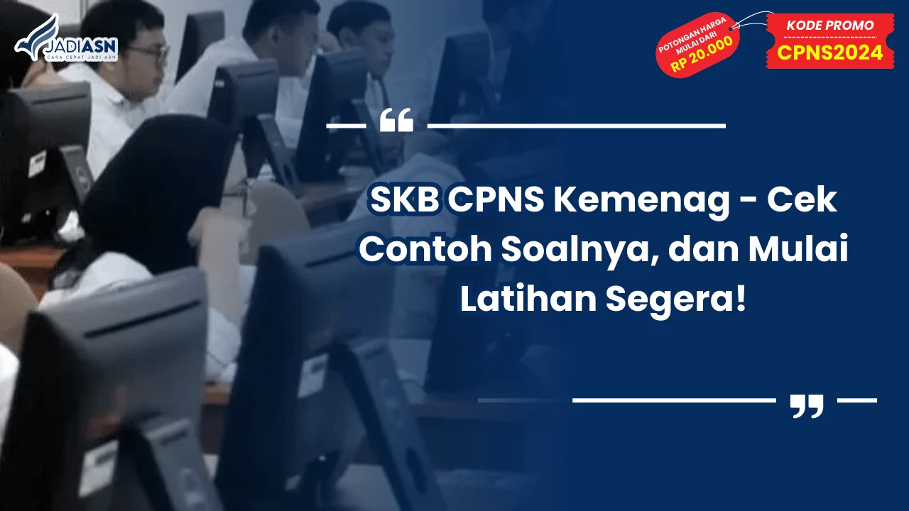 SKB CPNS Kemenag - Cek Contoh Soalnya, dan Mulai Latihan Segera!