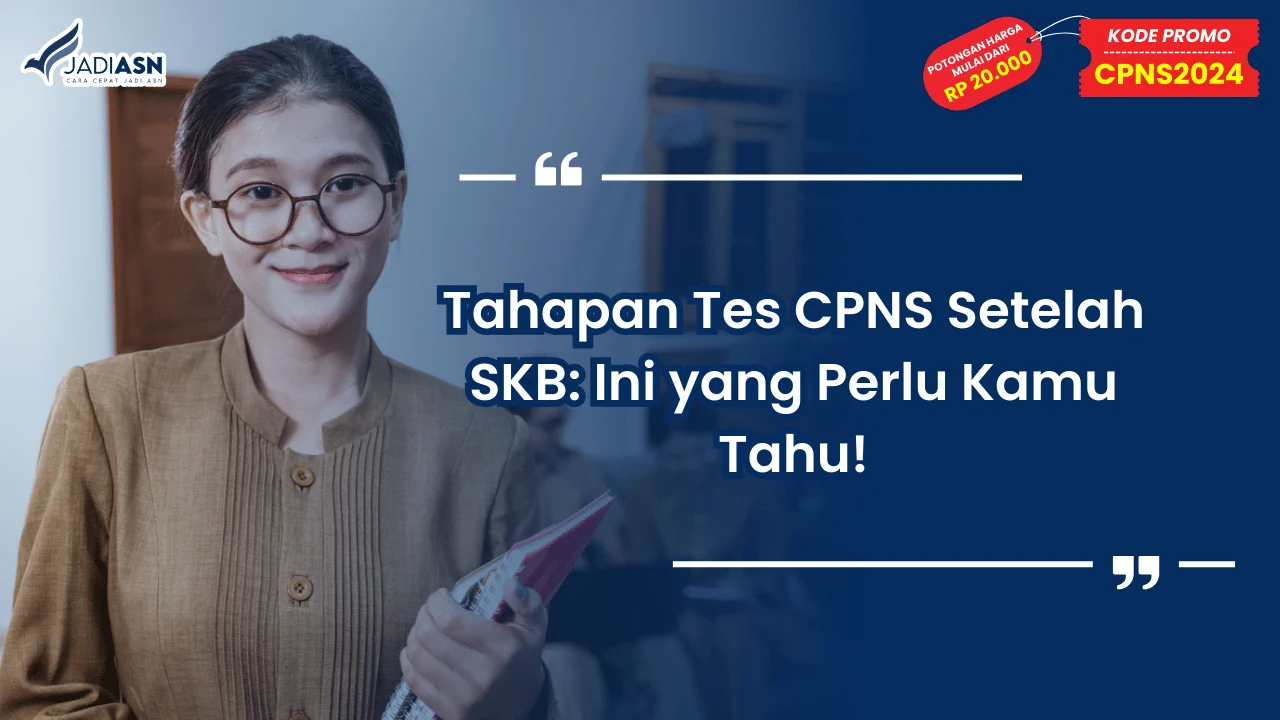 Tahapan Tes CPNS Setelah SKB: Ini yang Perlu Kamu Tahu!