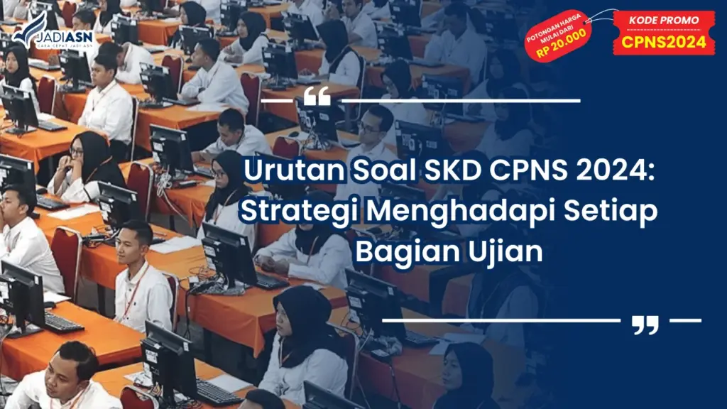 Urutan Soal SKD CPNS 2024: Strategi Menghadapi Setiap Bagian Ujian