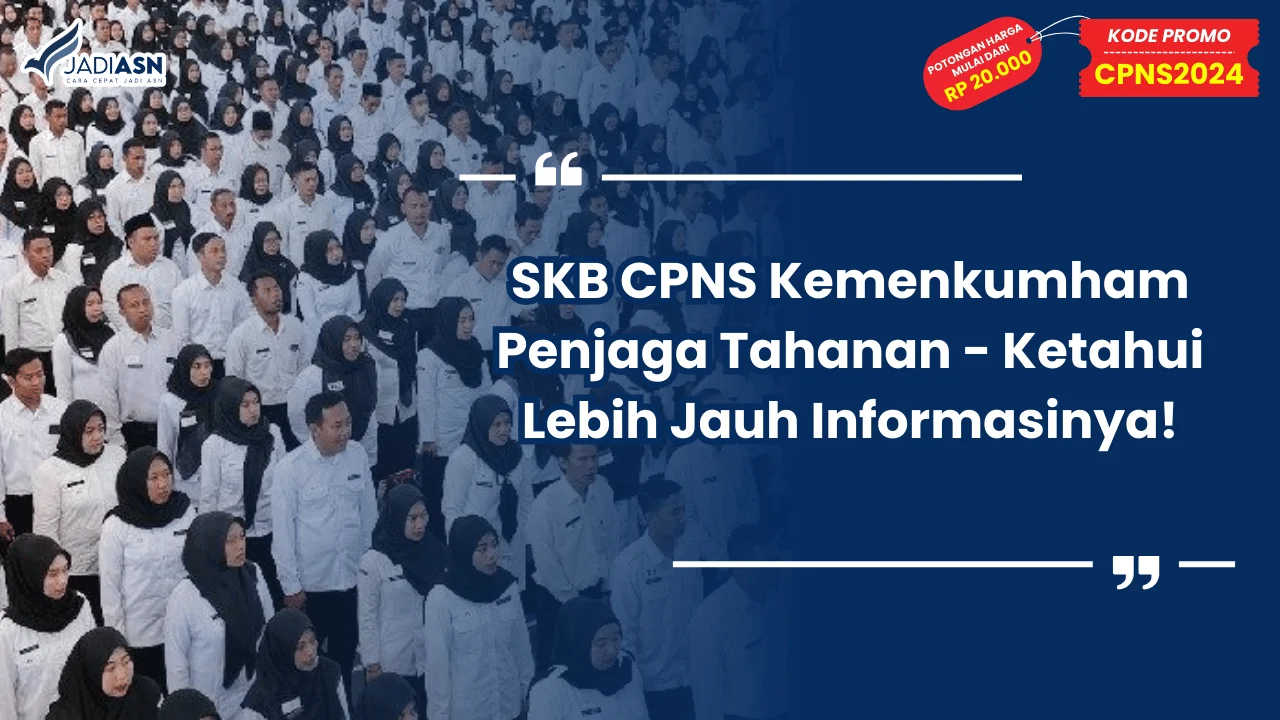 SKB CPNS Kemenkumham Penjaga Tahanan - Ketahui Lebih Jauh Informasinya!