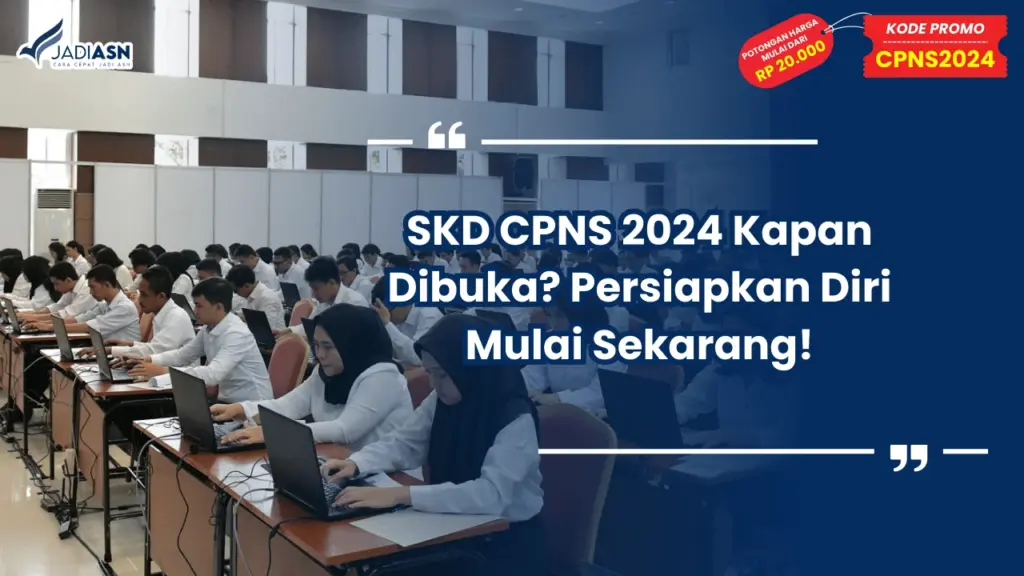 SKD CPNS 2024 Kapan Dibuka? Persiapkan Diri Mulai Sekarang!
