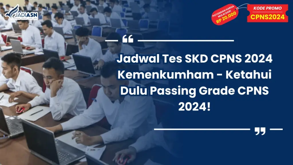 Jadwal Tes SKD CPNS 2024 Kemenkumham - Ketahui Dulu Passing Grade CPNS 2024!