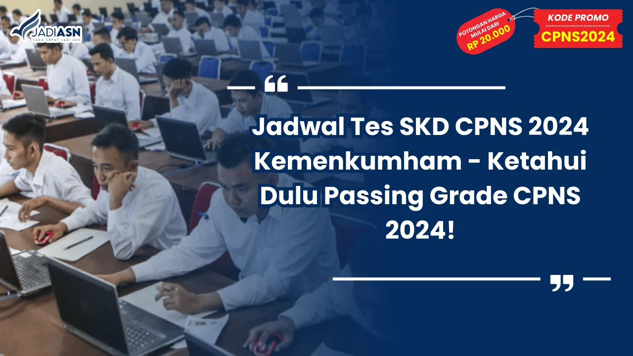 Jadwal Tes SKD CPNS 2024 Kemenkumham - Ketahui Dulu Passing Grade CPNS 2024!