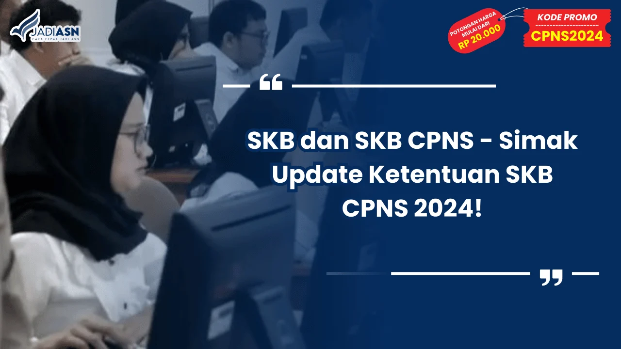 SKB dan SKB CPNS - Simak Update Ketentuan SKB CPNS 2024!