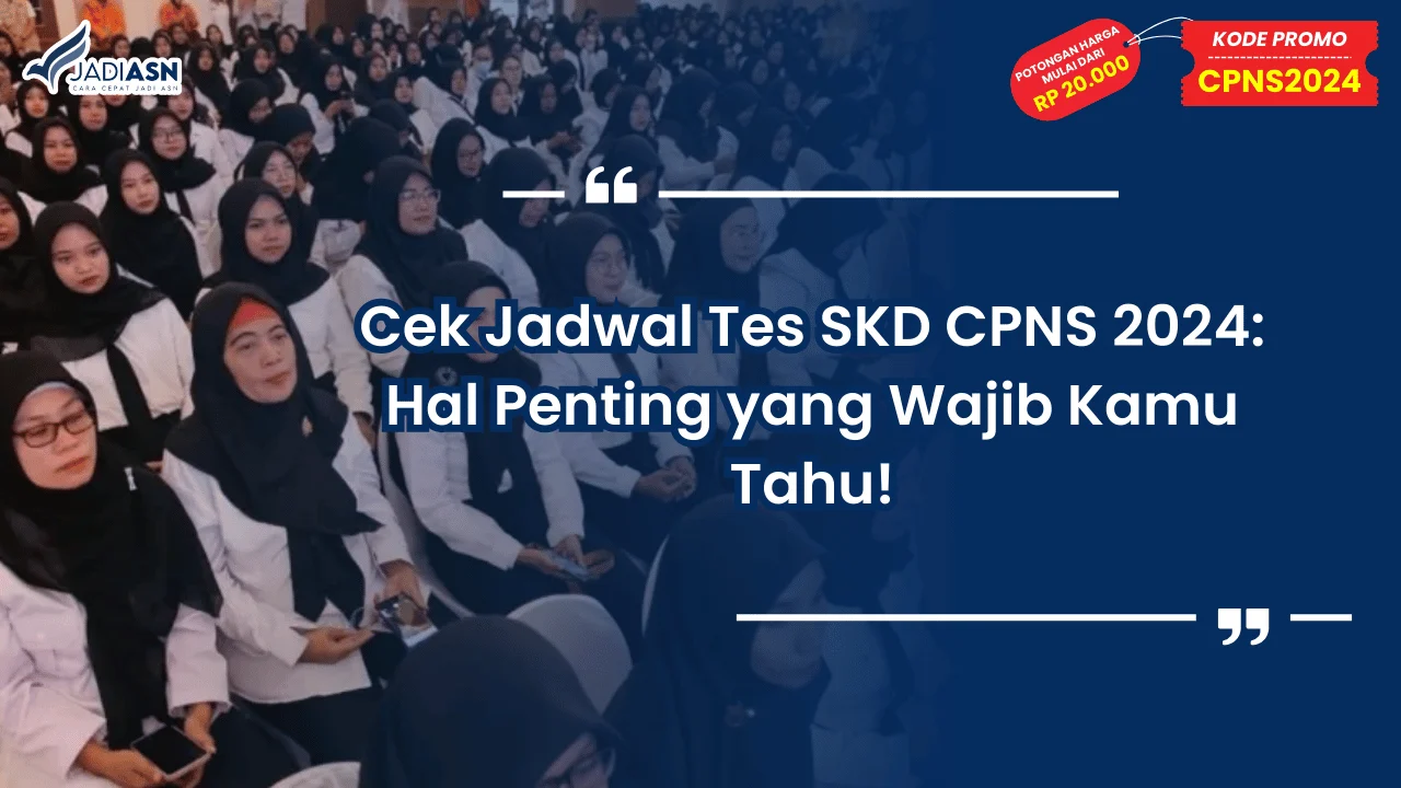 Cek Jadwal Tes SKD CPNS 2024: Hal Penting yang Wajib Kamu Tahu!