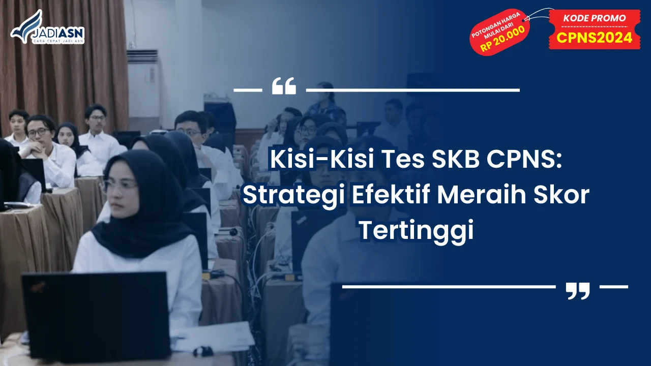 Kisi-Kisi Tes SKB CPNS: Strategi Efektif Meraih Skor Tertinggi