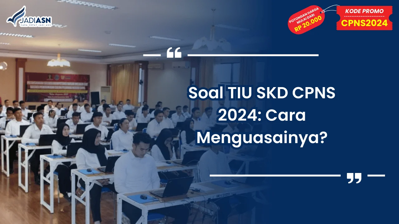 Soal TIU SKD CPNS 2024: Cara Menguasainya?
