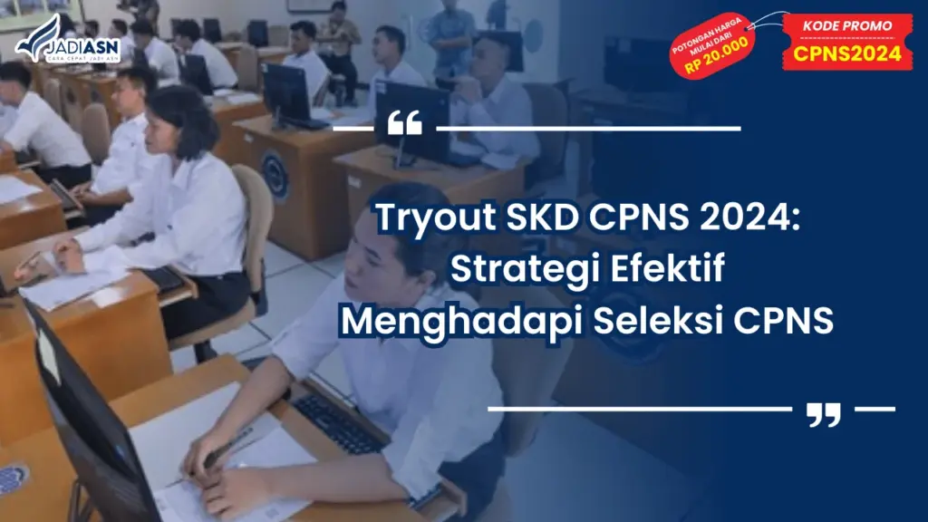 Tryout SKD CPNS 2024: Strategi Efektif Menghadapi Seleksi CPNS
