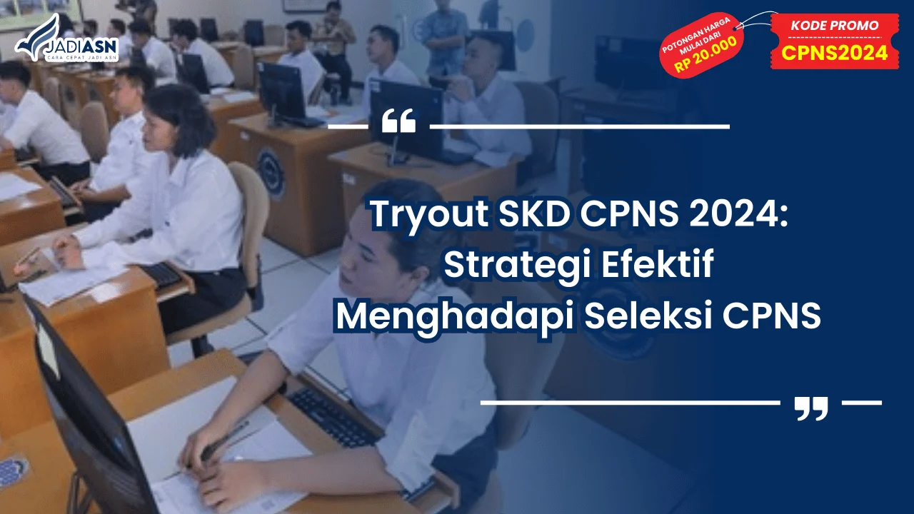 Tryout SKD CPNS 2024: Strategi Efektif Menghadapi Seleksi CPNS