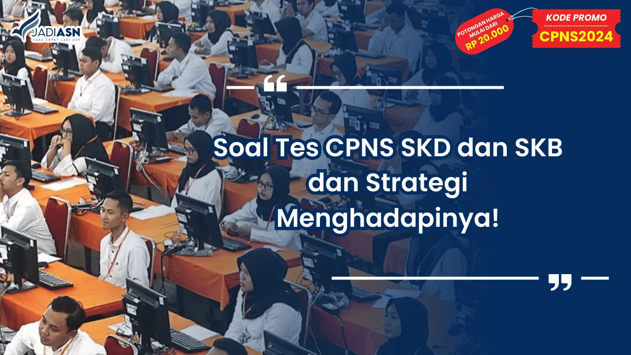 Soal Tes CPNS SKD dan SKB dan Strategi Menghadapinya!