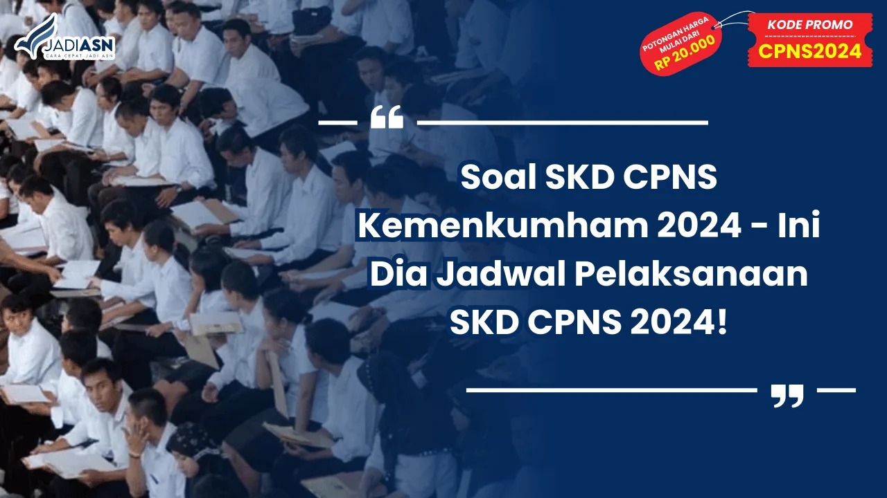 Soal SKD CPNS Kemenkumham 2024 - Ini Dia Jadwal Pelaksanaan SKD CPNS 2024!