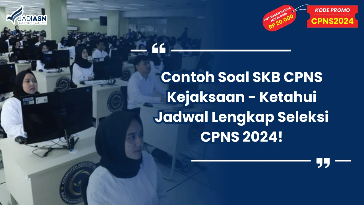 Contoh Soal SKB CPNS Kejaksaan - Ketahui Jadwal Lengkap Seleksi CPNS 2024!